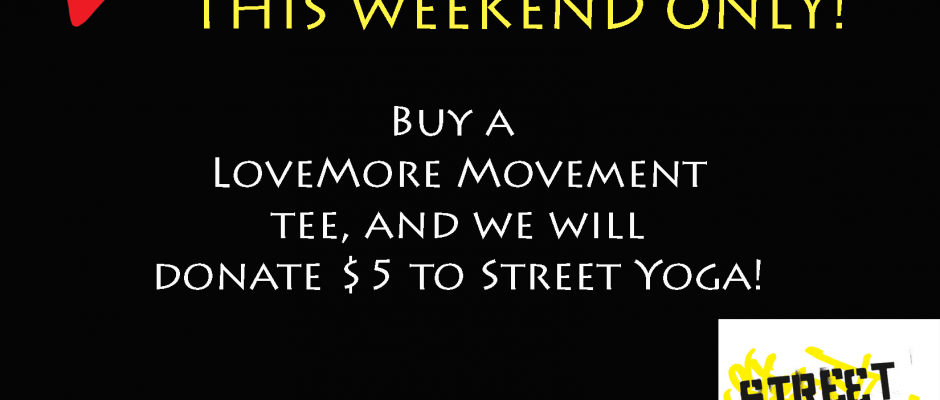 This WEEKEND: We will donate $5 to Street Yoga for Every Tee you Buy!